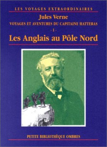 Voyages et aventures du Capitaine Hatteras, tome 1: Les Anglais au pôle nord - Jules Verne