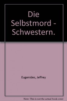 Die Selbstmord-Schwestern - Jeffrey Eugenides