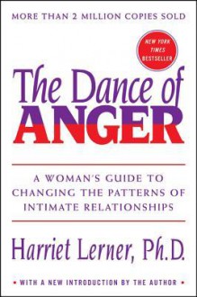 The Dance of Anger: A Woman's Guide to Changing the Patterns of Intimate Relationships - Harriet Lerner