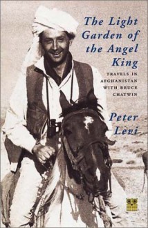 The Light Garden Of The Angel King: Journeys In Afghanistan - Peter Levi