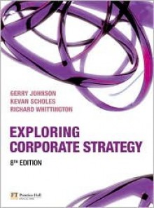 Exploring Corporate Strategy - Gerry Johnson, Kevan Scholes, Richard Whittington