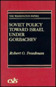 Soviet Policy Toward Israel Under Gorbachev - Robert O. Freedman