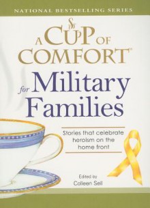 A Cup of Comfort for Military Families: Stories That Celebrate Heroism on the Home Front - Colleen Sell