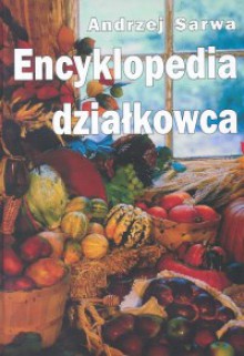 Encyklopedia działkowca - Andrzej Sarwa