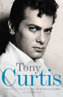 American Prince: My Autobiography - Tony Curtis, Peter Golenbock