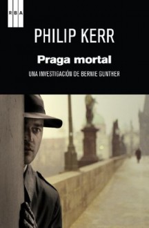 Praga mortal (SERIE NEGRA) (Spanish Edition) - Philip Kerr, Alberto Coscarelli Guaschino