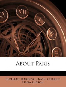 About Paris - Richard Harding Davis, Charles Gibson