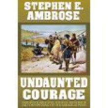 Undaunted Courage - Stephen E. Ambrose