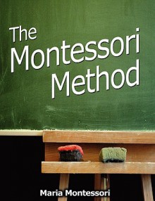 The Montessori Method - Maria Montessori