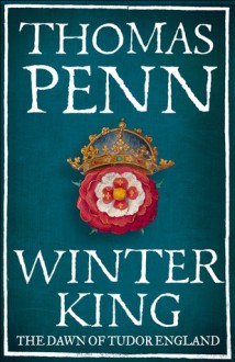 Winter King: The Dawn of Tudor England - Thomas Penn