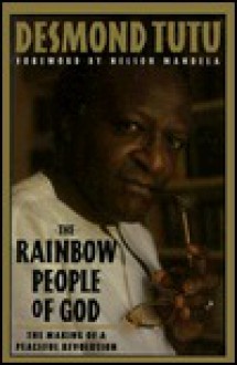 The Rainbow People of God: The Making of a Peaceful Revolution - Desmond Tutu