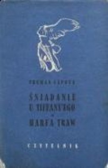 Śniadanie u Tiffany'ego. Harfa traw - Truman Capote