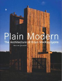 Plain Modern: The Architecture of Brian MacKay-Lyons - Malcolm Quantrill, Kenneth Frampton, Glen Murcutt