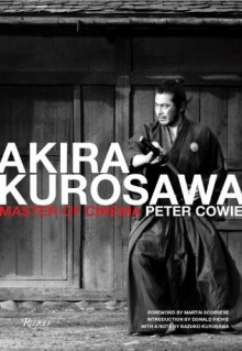 Akira Kurosawa: Master of Cinema - Peter Cowie, Donald Richie, Martin Scorsese, Kazuko Kurosawa