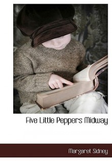 Five Little Peppers Midway - Margaret Sidney