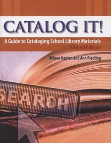 Catalog It!: A Guide to Cataloging School Library Materials - Allison G. Kaplan, Anne Marlow Riedling