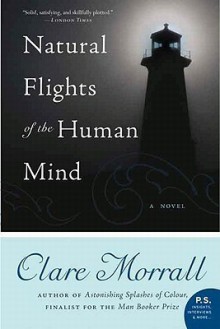 Natural Flights of the Human Mind: A Novel - Clare Morrall