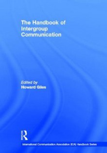 The Handbook of Intergroup Communication - Howard Giles