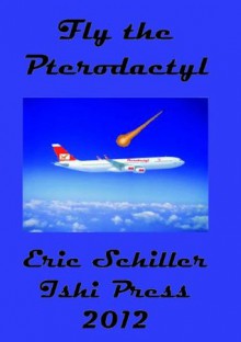 Fly the Pterodactyl - Eric Schiller