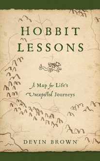 Hobbit Lessons: A Map for Life's Unexpected Journeys - Devin Brown