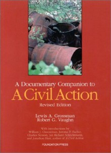 A Documentary Companion to A Civil Action (Revised Edition) (University Casebook) - Lewis A. Grossman, Robert G. Vaughn