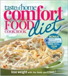 Taste of Home Comfort Food Diet Cookbook: Lose Weight with 433 Foods You Crave! - Taste of Home, Peggy Woodward