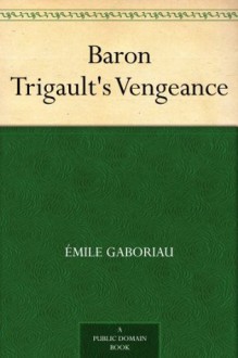 Baron Trigault's Vengeance - Émile Gaboriau