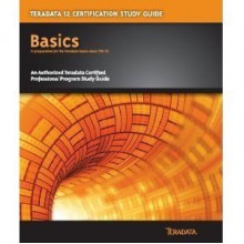 Teradata 12 Certification Study Guide : Basics - Steve Wilmes, Eric Rivard