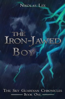 The Iron-Jawed Boy (Sky Guardian Chronicles) - Nikolas Lee