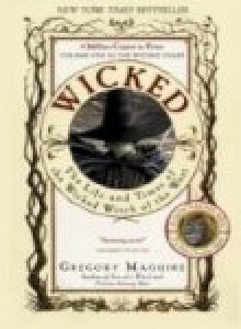 Wicked: The Life and Times of the Wicked Witch of the West - Gregory Maguire