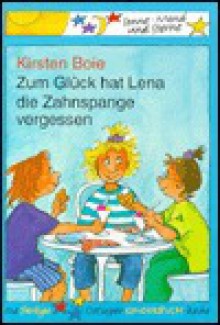 Zum Glück Hat Lena Die Zahnspange Vergessen - Kirsten Boie, Silke. Brix-Henker