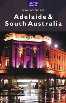 Adelaide & South Australia (Travel Adventures) - Hunter Publishing