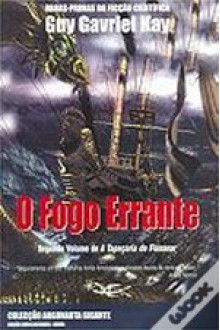 O Fogo Errante (A Tapeçaria de Fionavar #2) - Guy Gavriel Kay, Elsa T. S. Viera