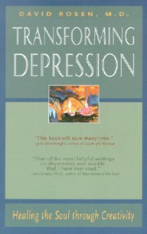 Transforming Depression: Healing the Soul Through Creativity - David H. Rosen