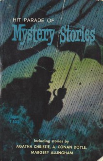 Hit Parade of Mystery Stories - Margery Allingham, David Lockhart, Hugh Pentecost, Stephen Barr, Michel Lipman, Charles B. Child, Norma Ruedi Ainsworth, Clayre Lipman, Sister Paschala, O.P., Agatha Christie, Arthur Conan Doyle