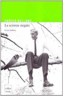 La scienza negata: il caso italiano - Enrico Bellone