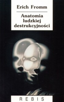 Anatomia ludzkiej destruktywności - Erich Fromm