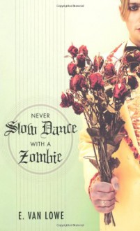 Never Slow Dance with a Zombie - E. Van Lowe