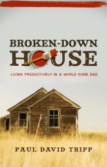 Broken-Down House - Paul David Tripp, Kevin Meath