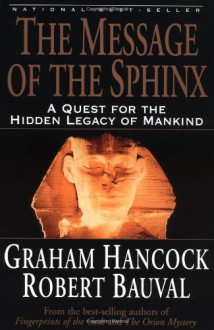 Message of the Sphinx, The: A Quest for the Hidden Legacy of Mankind - Graham Hancock, Robert Bauval