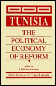 Tunisia: The Political Economy of Reform - I. William Zartman