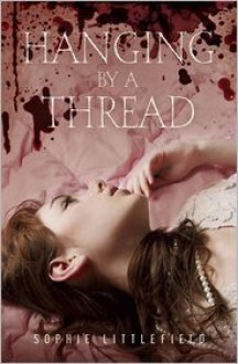 Hanging by a Thread - Sophie Littlefield