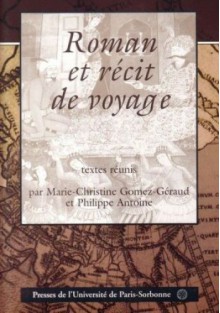 Roman et récit de voyage - praca zbiorowa, Marie-Christine Gomez-Géraud, Philippe Antoine