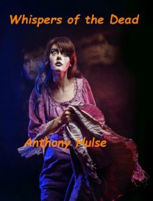 Whispers of the Dead - Anthony Hulse