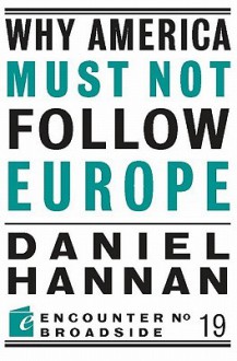 Why America Must Not Follow Europe - Daniel Hannan