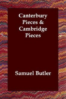 Canterbury Pieces & Cambridge Pieces - Samuel Butler