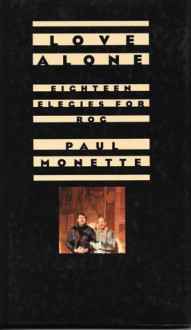 Love Alone: 18 Elegies for Rog - Paul Monette