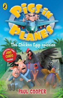 Pigs in Planes: The Chicken Egg-splosion: The Chicken Egg-splosion - Paul Cooper, Trevor Dunton