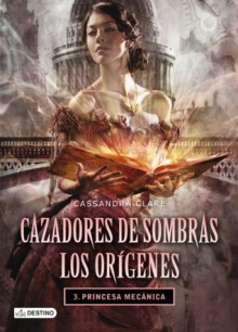 Princesa mecánica - Patricia Nunes Martínez, Cassandra Clare