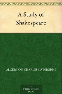 A Study of Shakespeare - Algernon Charles Swinburne, Edmund Gosse